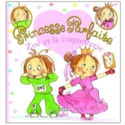 Livre Zoé et la Coquetterie - Princesse Parfaite
